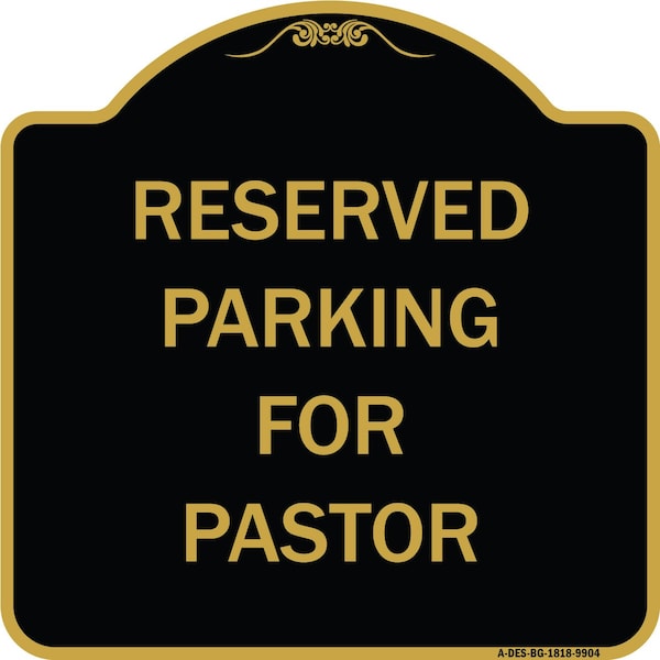 Signmission Designer Series-Reserved Parking For Pastor Black & Gold Heavy-Gauge Alum, 18" x 18", BG-1818-9904 A-DES-BG-1818-9904 - main